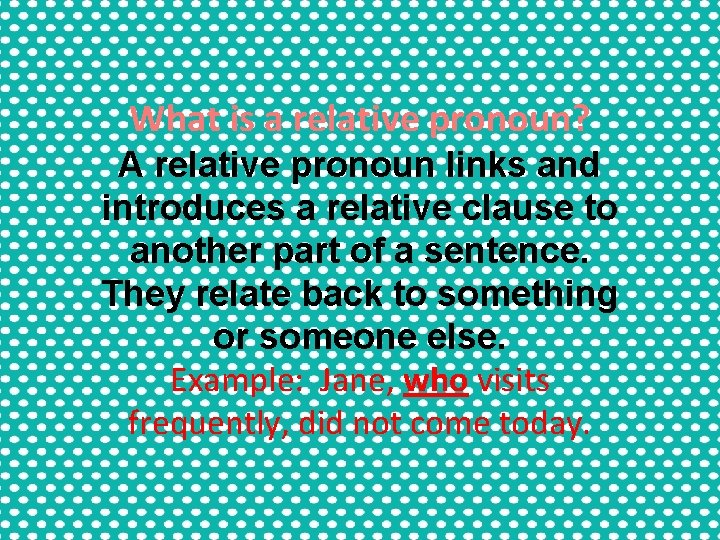 What is a relative pronoun? A relative pronoun links and introduces a relative clause What is a relative pronoun? A relative pronoun links and introduces a relative clause