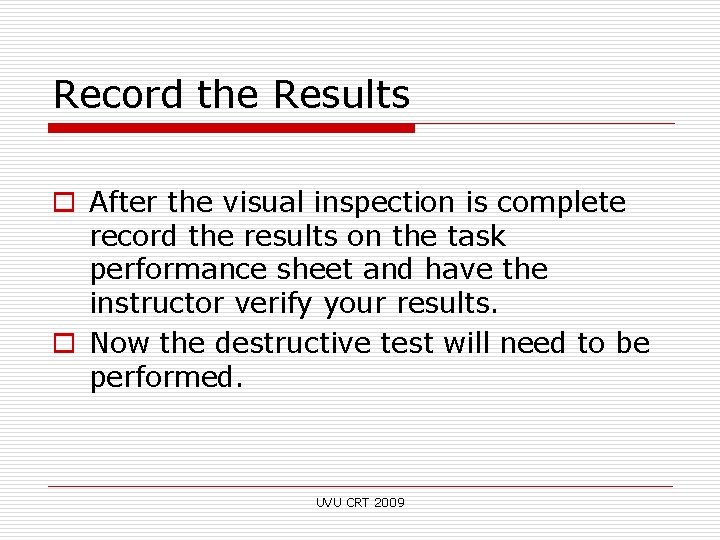 Record the Results o After the visual inspection is complete record the results on