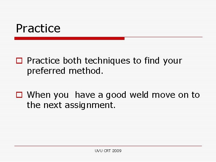 Practice o Practice both techniques to find your preferred method. o When you have