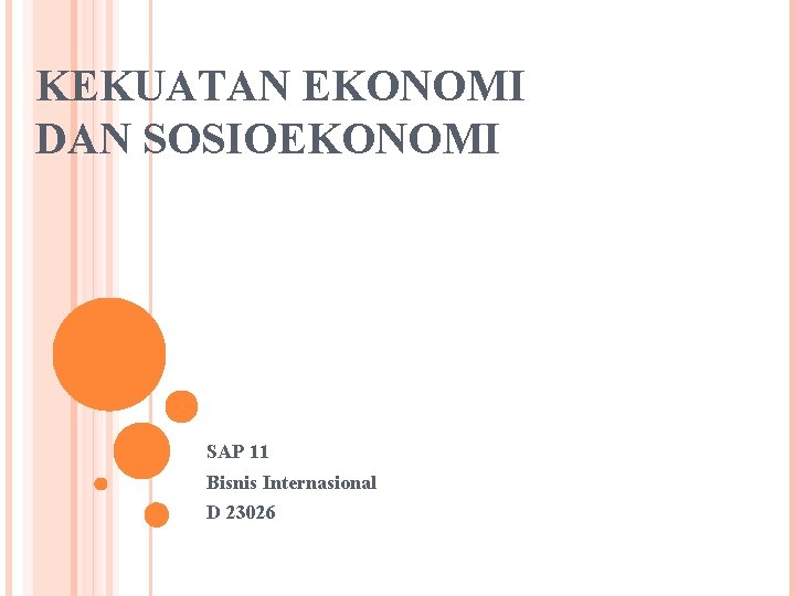 KEKUATAN EKONOMI DAN SOSIOEKONOMI SAP 11 Bisnis Internasional D 23026 