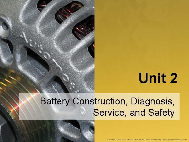Unit 2 Battery Construction, Diagnosis, Service, and Safety 