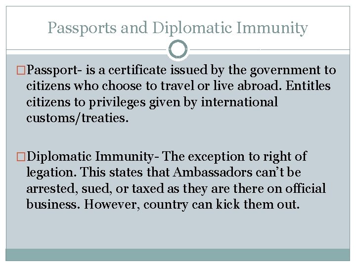 Passports and Diplomatic Immunity �Passport- is a certificate issued by the government to citizens