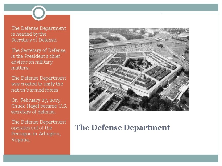 The Defense Department is headed by the Secretary of Defense. The Secretary of Defense