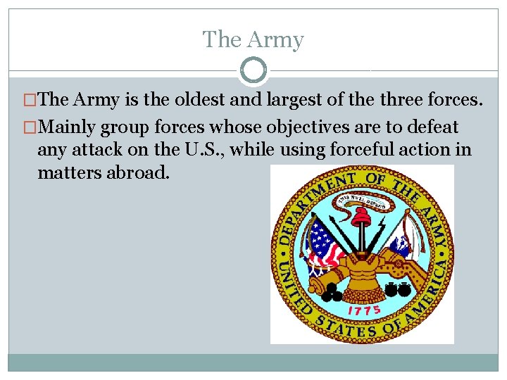 The Army �The Army is the oldest and largest of the three forces. �Mainly