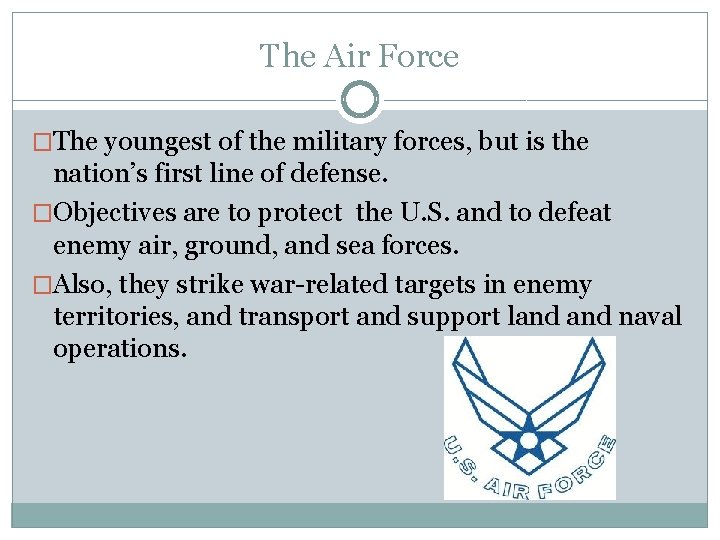 The Air Force �The youngest of the military forces, but is the nation’s first