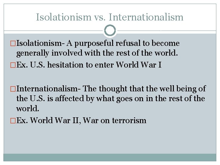 Isolationism vs. Internationalism �Isolationism- A purposeful refusal to become generally involved with the rest