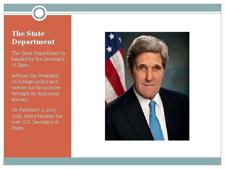 The State Department is headed by the Secretary of State. Advises the President on