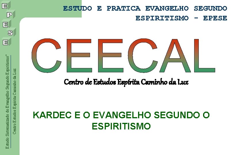 Centro Estudos Espírita Caminho da Luz Estudo Sistematizado do Evangelho Segundo Espiritismo” ESTUDO E