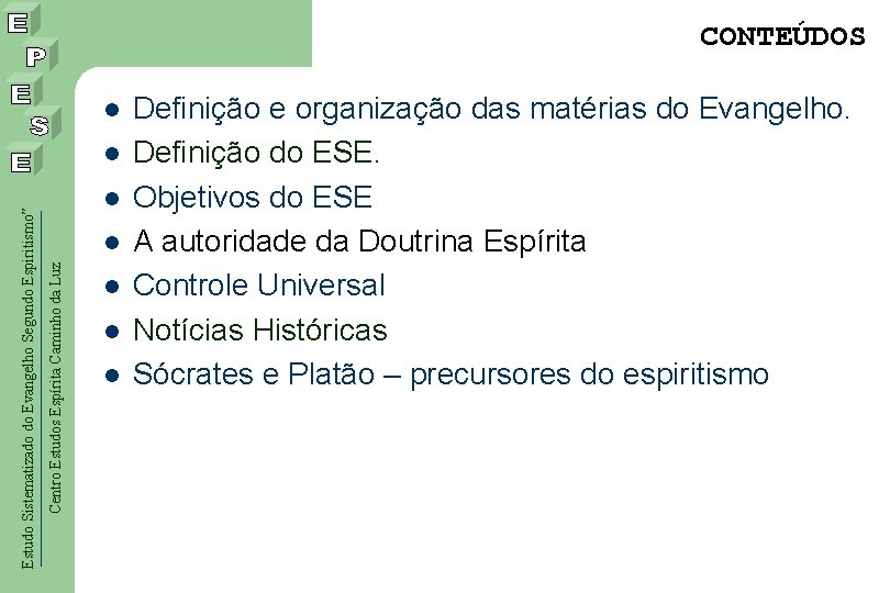 CONTEÚDOS l l l Centro Estudos Espírita Caminho da Luz Estudo Sistematizado do Evangelho