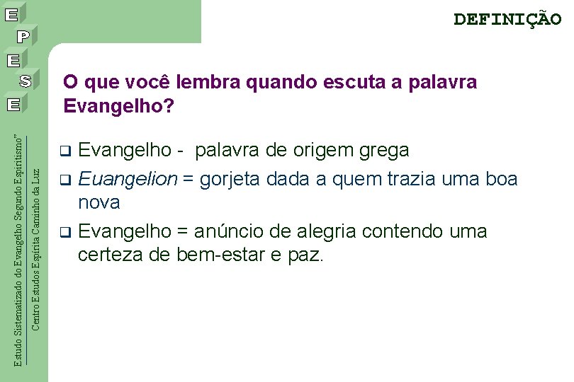 DEFINIÇÃO Evangelho - palavra de origem grega q Euangelion = gorjeta dada a quem