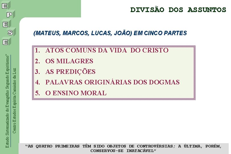 DIVISÃO DOS ASSUNTOS 1. ATOS COMUNS DA VIDA DO CRISTO 2. OS MILAGRES Centro