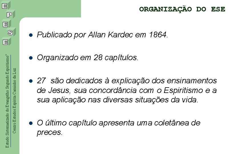 Centro Estudos Espírita Caminho da Luz Estudo Sistematizado do Evangelho Segundo Espiritismo” ORGANIZAÇÃO DO