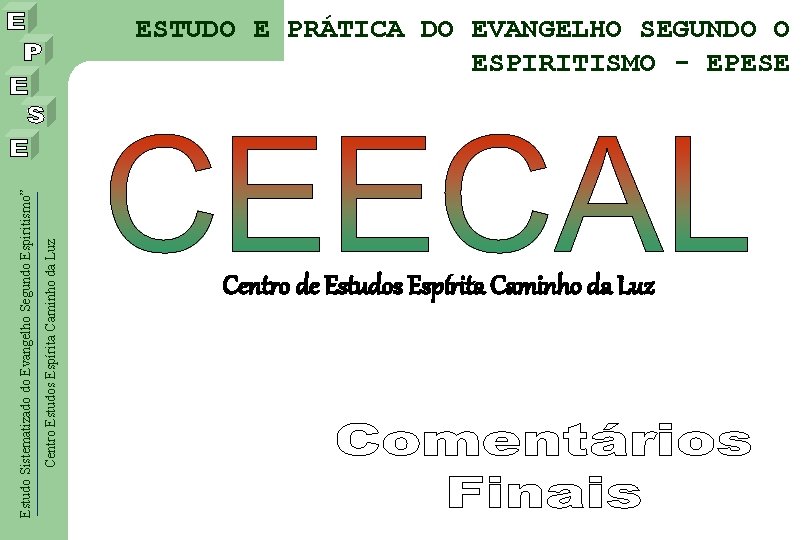 Centro Estudos Espírita Caminho da Luz Estudo Sistematizado do Evangelho Segundo Espiritismo” ESTUDO E