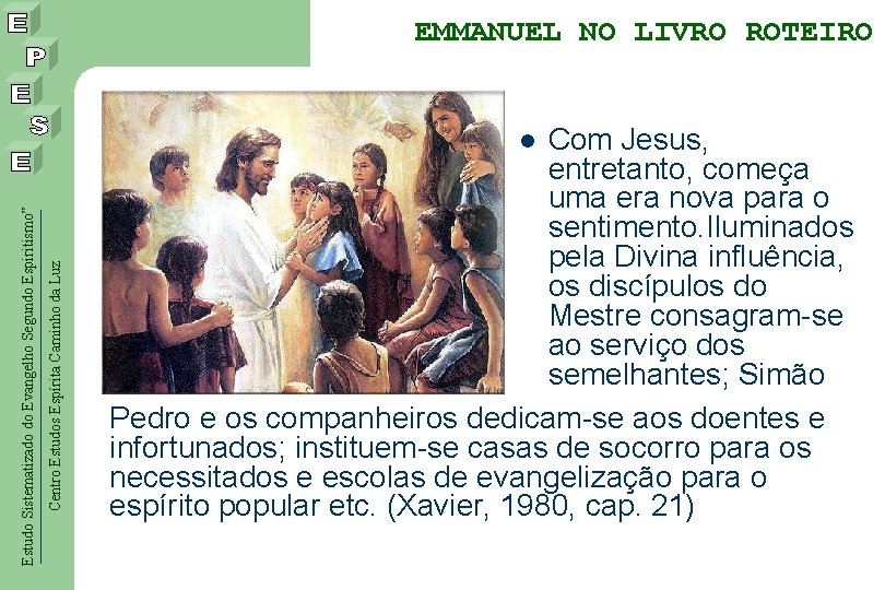 EMMANUEL NO LIVRO ROTEIRO Com Jesus, entretanto, começa uma era nova para o sentimento.