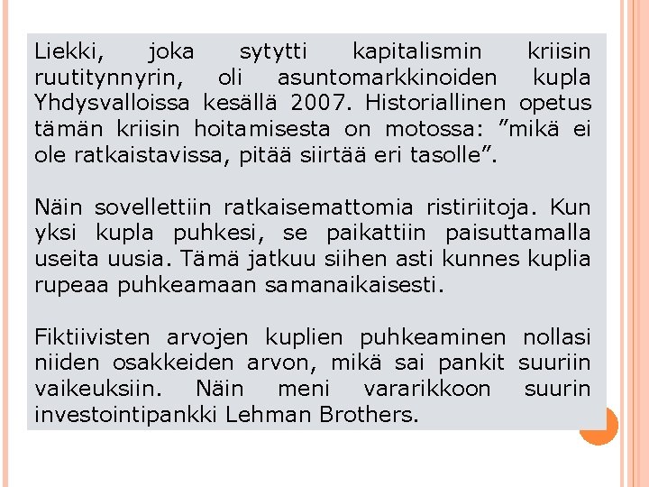 Liekki, joka sytytti kapitalismin kriisin ruutitynnyrin, oli asuntomarkkinoiden kupla Yhdysvalloissa kesällä 2007. Historiallinen opetus