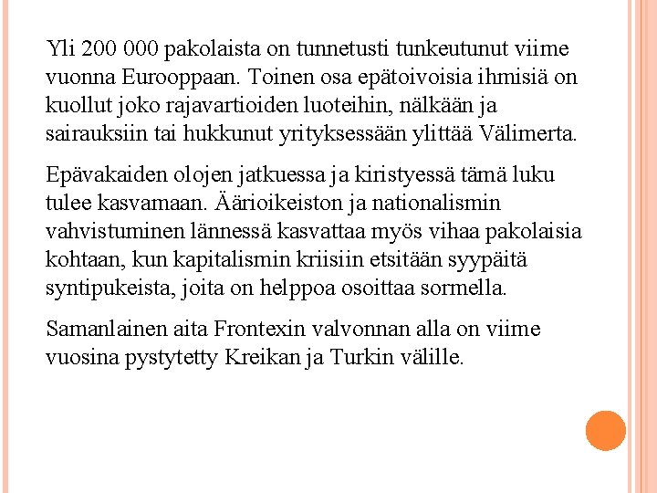 Yli 200 000 pakolaista on tunnetusti tunkeutunut viime vuonna Eurooppaan. Toinen osa epätoivoisia ihmisiä