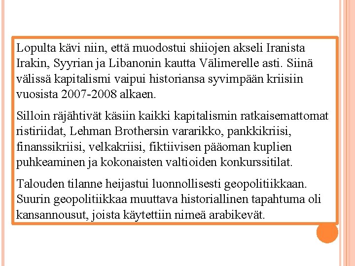 Lopulta kävi niin, että muodostui shiiojen akseli Iranista Irakin, Syyrian ja Libanonin kautta Välimerelle