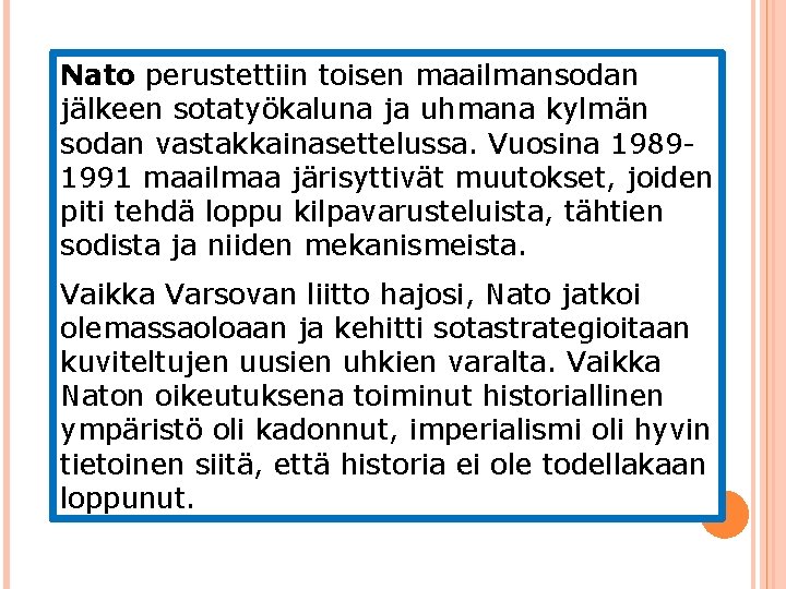 Nato perustettiin toisen maailmansodan jälkeen sotatyökaluna ja uhmana kylmän sodan vastakkainasettelussa. Vuosina 19891991 maailmaa