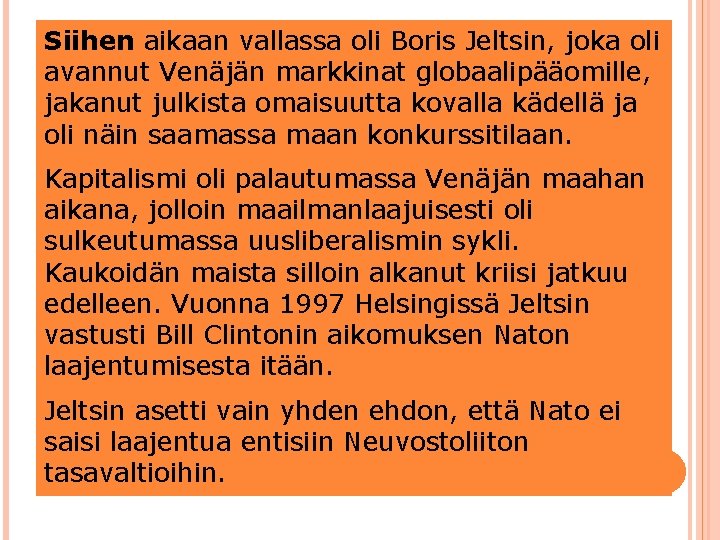 Siihen aikaan vallassa oli Boris Jeltsin, joka oli avannut Venäjän markkinat globaalipääomille, jakanut julkista