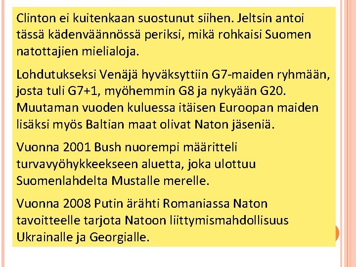 Clinton ei kuitenkaan suostunut siihen. Jeltsin antoi tässä kädenväännössä periksi, mikä rohkaisi Suomen natottajien