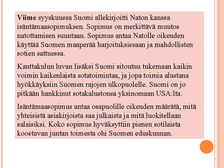 Viime syyskuussa Suomi allekirjoitti Naton kanssa isäntämaasopimuksen. Sopimus on merkittävä muutos natottamisen suuntaan. Sopimus