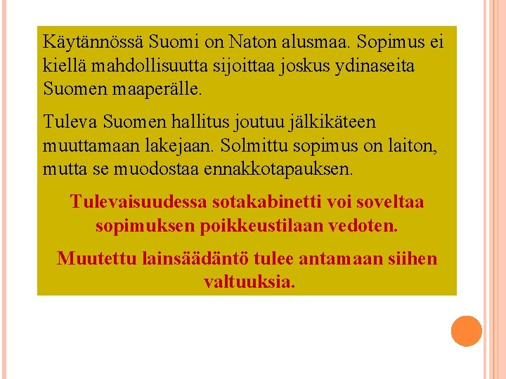 Käytännössä Suomi on Naton alusmaa. Sopimus ei kiellä mahdollisuutta sijoittaa joskus ydinaseita Suomen maaperälle.