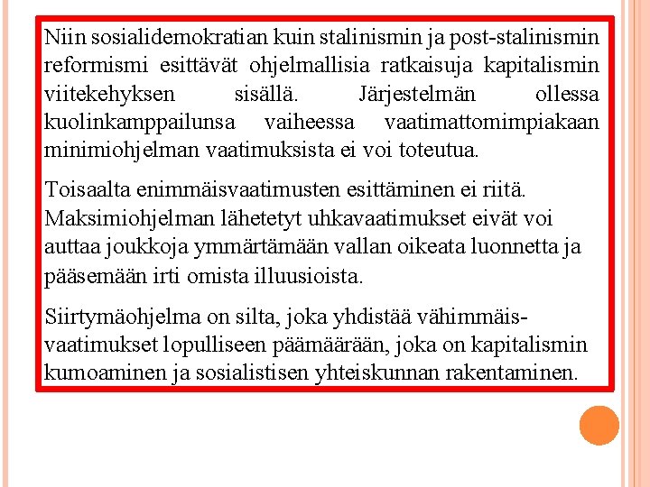 Niin sosialidemokratian kuin stalinismin ja post-stalinismin reformismi esittävät ohjelmallisia ratkaisuja kapitalismin viitekehyksen sisällä. Järjestelmän