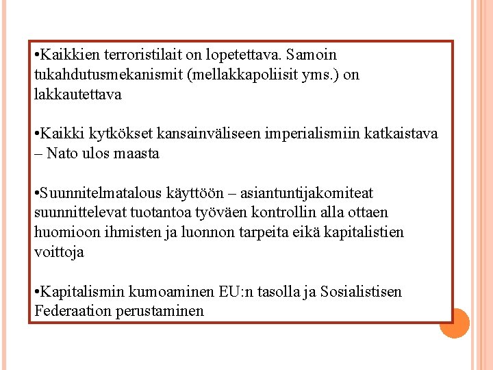  • Kaikkien terroristilait on lopetettava. Samoin tukahdutusmekanismit (mellakkapoliisit yms. ) on lakkautettava •