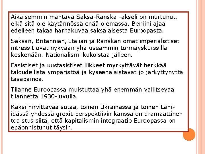 Aikaisemmin mahtava Saksa-Ranska -akseli on murtunut, eikä sitä ole käytännössä enää olemassa. Berliini ajaa