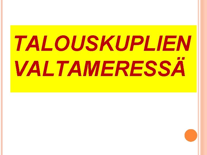 TALOUSKUPLIEN VALTAMERESSÄ 