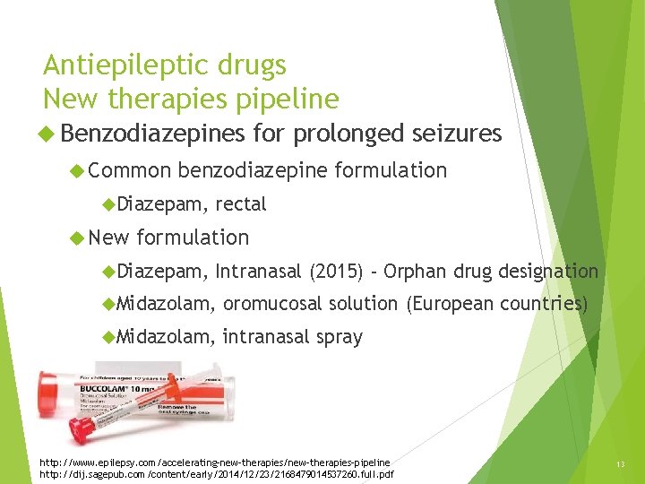 Antiepileptic drugs New therapies pipeline Benzodiazepines Common benzodiazepine formulation Diazepam, New for prolonged seizures Antiepileptic drugs New therapies pipeline Benzodiazepines Common benzodiazepine formulation Diazepam, New for prolonged seizures