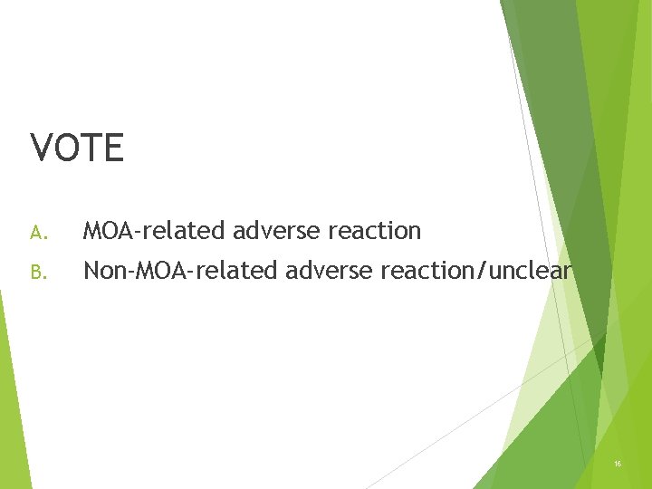 VOTE A. MOA-related adverse reaction B. Non-MOA-related adverse reaction/unclear 16 VOTE A. MOA-related adverse reaction B. Non-MOA-related adverse reaction/unclear 16