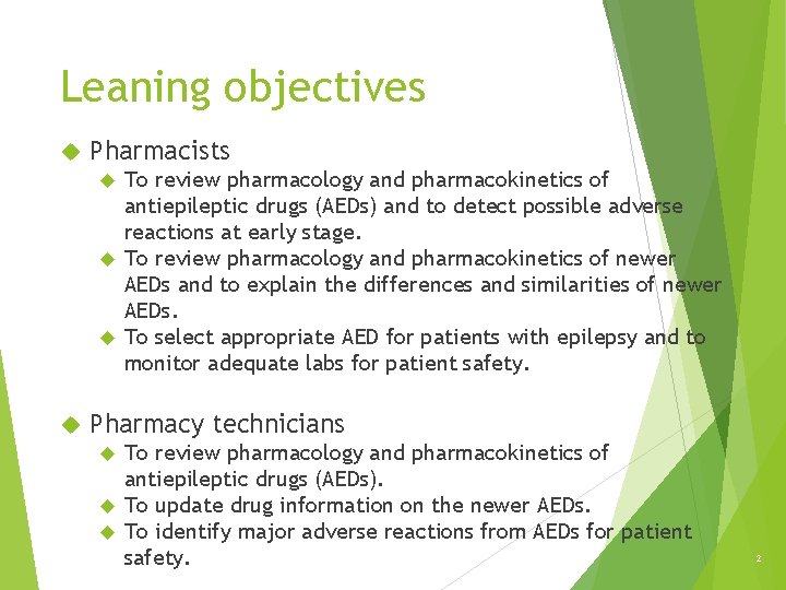 Leaning objectives Pharmacists To review pharmacology and pharmacokinetics of antiepileptic drugs (AEDs) and to Leaning objectives Pharmacists To review pharmacology and pharmacokinetics of antiepileptic drugs (AEDs) and to