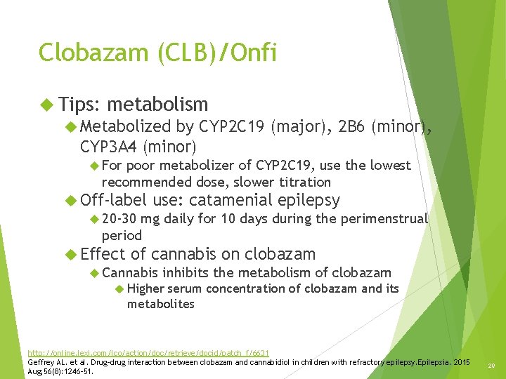 Clobazam (CLB)/Onfi Tips: metabolism Metabolized by CYP 2 C 19 (major), 2 B 6 Clobazam (CLB)/Onfi Tips: metabolism Metabolized by CYP 2 C 19 (major), 2 B 6