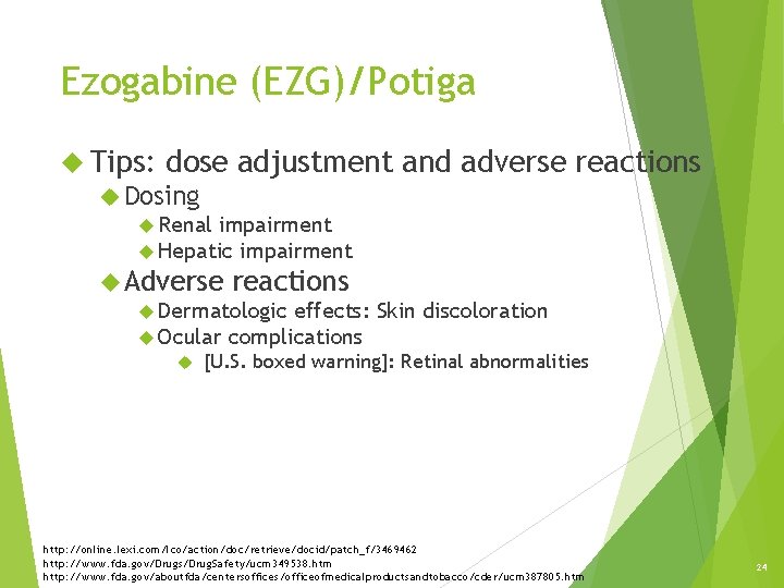 Ezogabine (EZG)/Potiga Tips: dose Dosing adjustment and adverse reactions Renal impairment Hepatic impairment Adverse Ezogabine (EZG)/Potiga Tips: dose Dosing adjustment and adverse reactions Renal impairment Hepatic impairment Adverse
