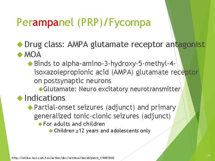 Perampanel (PRP)/Fycompa Drug class: AMPA glutamate receptor antagonist MOA Binds to alpha-amino-3 -hydroxy-5 -methyl-4 Perampanel (PRP)/Fycompa Drug class: AMPA glutamate receptor antagonist MOA Binds to alpha-amino-3 -hydroxy-5 -methyl-4