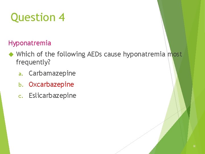 Question 4 Hyponatremia Which of the following AEDs cause hyponatremia most frequently? a. Carbamazepine Question 4 Hyponatremia Which of the following AEDs cause hyponatremia most frequently? a. Carbamazepine