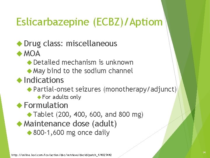 Eslicarbazepine (ECBZ)/Aptiom Drug class: miscellaneous MOA Detailed mechanism is unknown May bind to the Eslicarbazepine (ECBZ)/Aptiom Drug class: miscellaneous MOA Detailed mechanism is unknown May bind to the