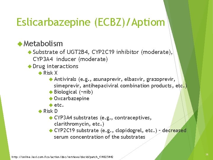 Eslicarbazepine (ECBZ)/Aptiom Metabolism Substrate of UGT 2 B 4, CYP 2 C 19 inhibitor Eslicarbazepine (ECBZ)/Aptiom Metabolism Substrate of UGT 2 B 4, CYP 2 C 19 inhibitor