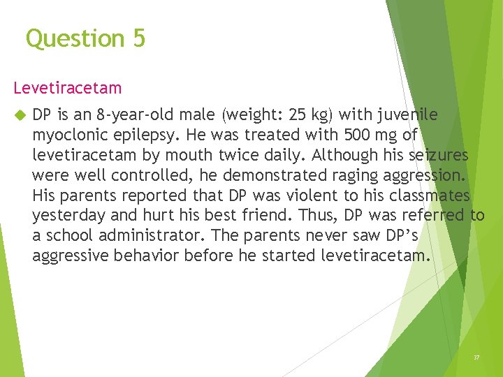 Question 5 Levetiracetam DP is an 8 -year-old male (weight: 25 kg) with juvenile Question 5 Levetiracetam DP is an 8 -year-old male (weight: 25 kg) with juvenile