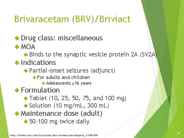 Brivaracetam (BRV)/Briviact Drug class: miscellaneous MOA Binds to the synaptic vesicle protein 2 A Brivaracetam (BRV)/Briviact Drug class: miscellaneous MOA Binds to the synaptic vesicle protein 2 A