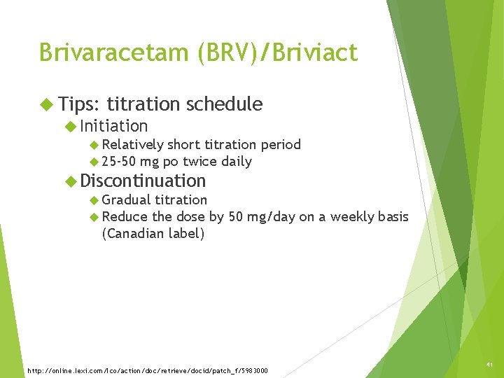 Brivaracetam (BRV)/Briviact Tips: titration Initiation schedule Relatively short titration 25 -50 mg po twice Brivaracetam (BRV)/Briviact Tips: titration Initiation schedule Relatively short titration 25 -50 mg po twice