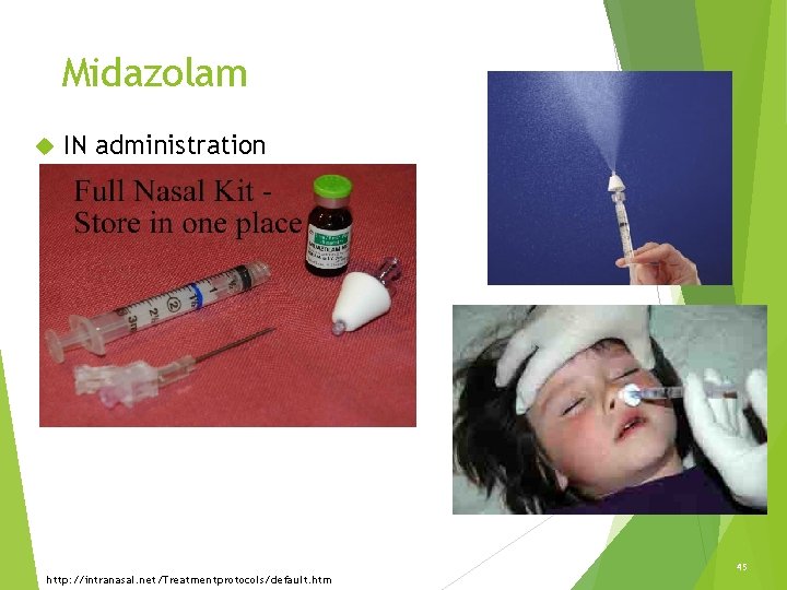 Midazolam IN administration http: //intranasal. net/Treatmentprotocols/default. htm 45 Midazolam IN administration http: //intranasal. net/Treatmentprotocols/default. htm 45