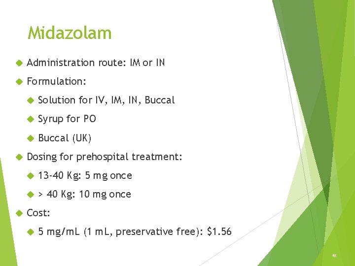 Midazolam Administration route: IM or IN Formulation: Solution for IV, IM, IN, Buccal Syrup Midazolam Administration route: IM or IN Formulation: Solution for IV, IM, IN, Buccal Syrup