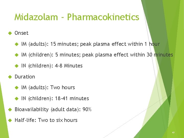 Midazolam - Pharmacokinetics Onset IM (adults): 15 minutes; peak plasma effect within 1 hour Midazolam - Pharmacokinetics Onset IM (adults): 15 minutes; peak plasma effect within 1 hour