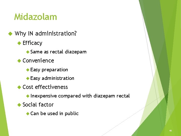 Midazolam Why IN administration? Efficacy Same as rectal diazepam Convenience Easy preparation Easy administration Midazolam Why IN administration? Efficacy Same as rectal diazepam Convenience Easy preparation Easy administration
