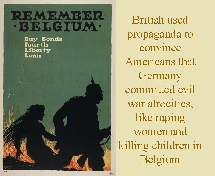 British used propaganda to convince Americans that Germany committed evil war atrocities, like raping