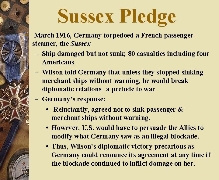 Sussex Pledge w March 1916, Germany torpedoed a French passenger steamer, the Sussex –