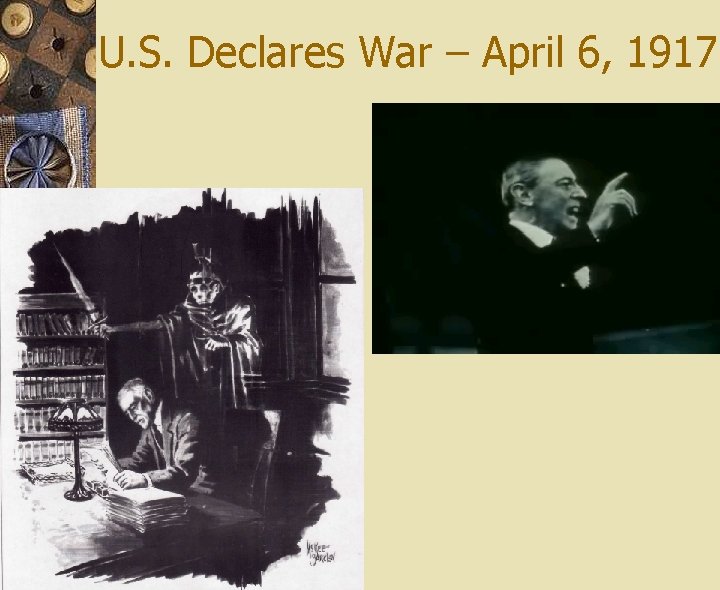 U. S. Declares War – April 6, 1917 