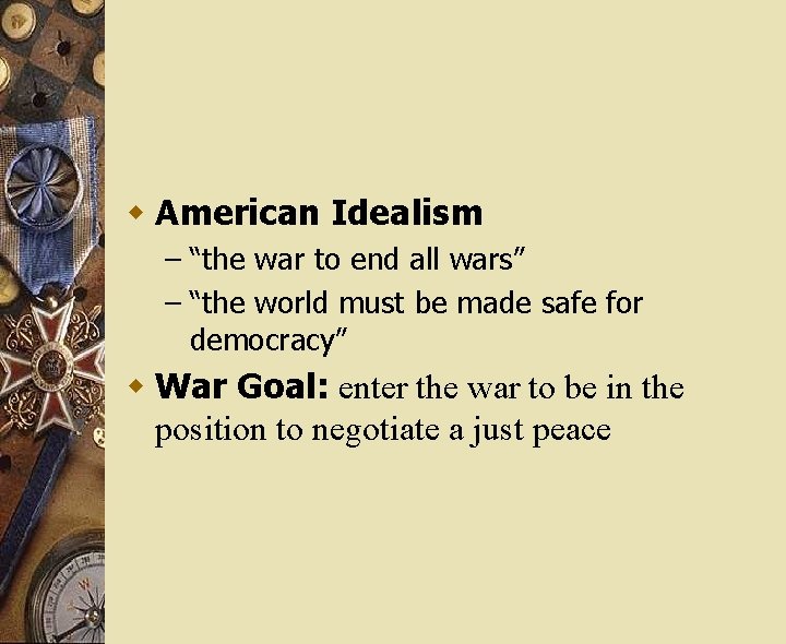 w American Idealism – “the war to end all wars” – “the world must